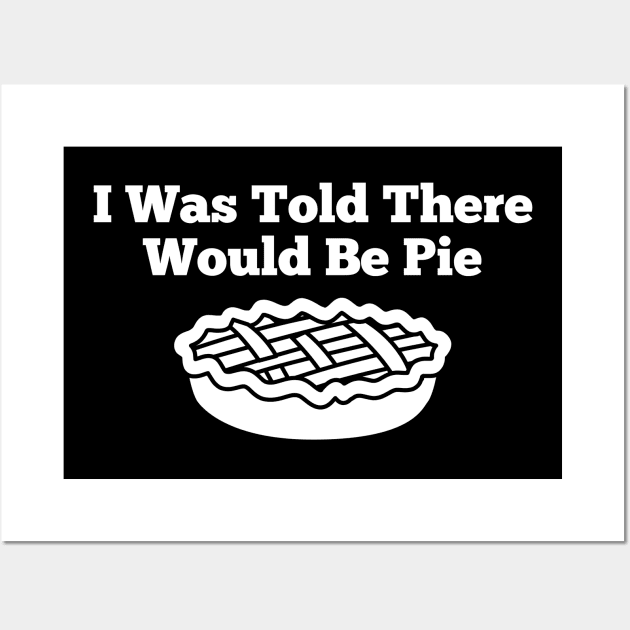 I Was Told There Would Be Pie Wall Art by HobbyAndArt